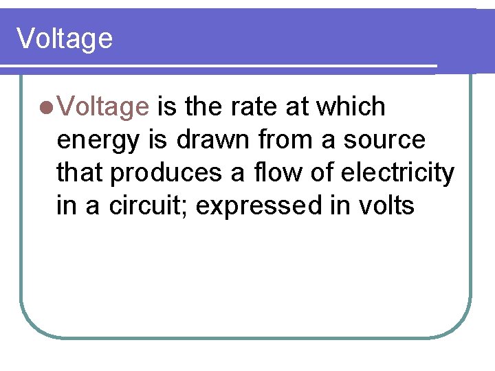 Voltage l Voltage is the rate at which energy is drawn from a source