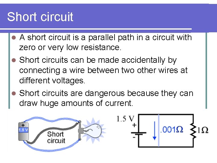 Short circuit l A short circuit is a parallel path in a circuit with