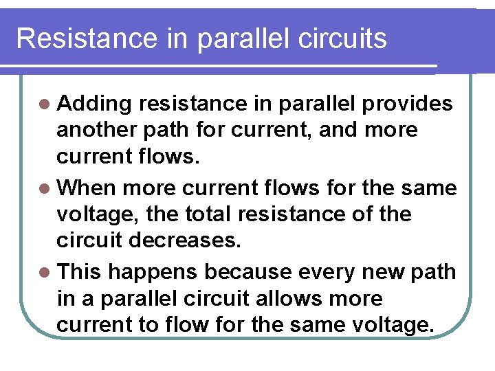 Resistance in parallel circuits l Adding resistance in parallel provides another path for current,