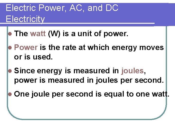 Electric Power, AC, and DC Electricity l The watt (W) is a unit of