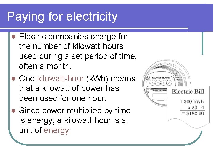 Paying for electricity Electric companies charge for the number of kilowatt-hours used during a