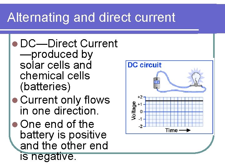 Alternating and direct current l DC—Direct Current —produced by solar cells and chemical cells