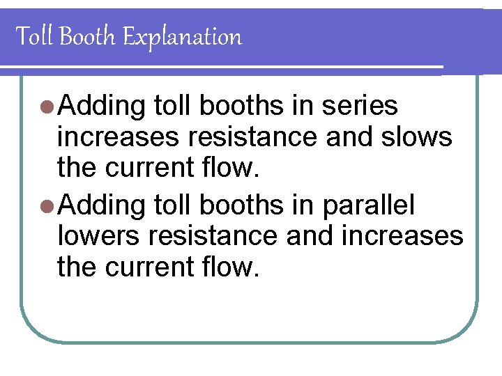 Toll Booth Explanation l Adding toll booths in series increases resistance and slows the