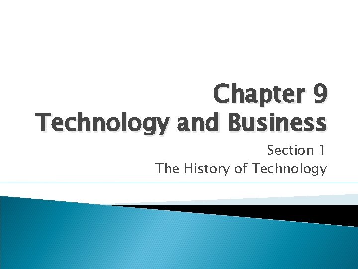 Chapter 9 Technology and Business Section 1 The History of Technology 