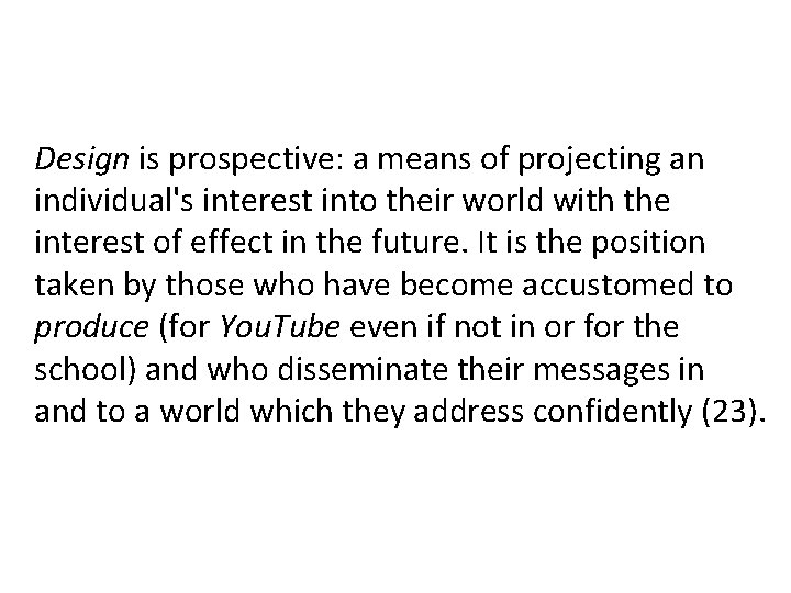 Design is prospective: a means of projecting an individual's interest into their world with