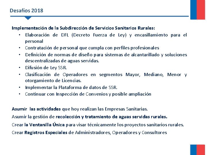 Desafíos 2018 Implementación de la Subdirección de Servicios Sanitarios Rurales: • Elaboración de DFL