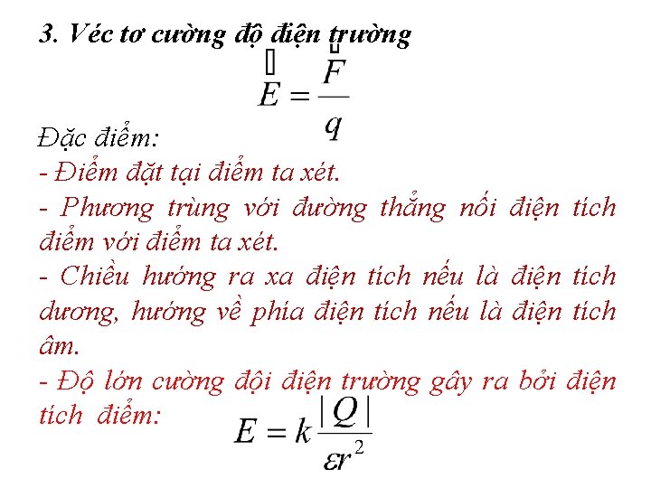 3. Véc tơ cường độ điện trường Đặc điểm: - Điểm đặt tại điểm