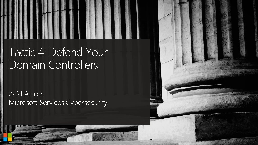 Tactic 4: Defend Your Domain Controllers Zaid Arafeh Microsoft Services Cybersecurity 
