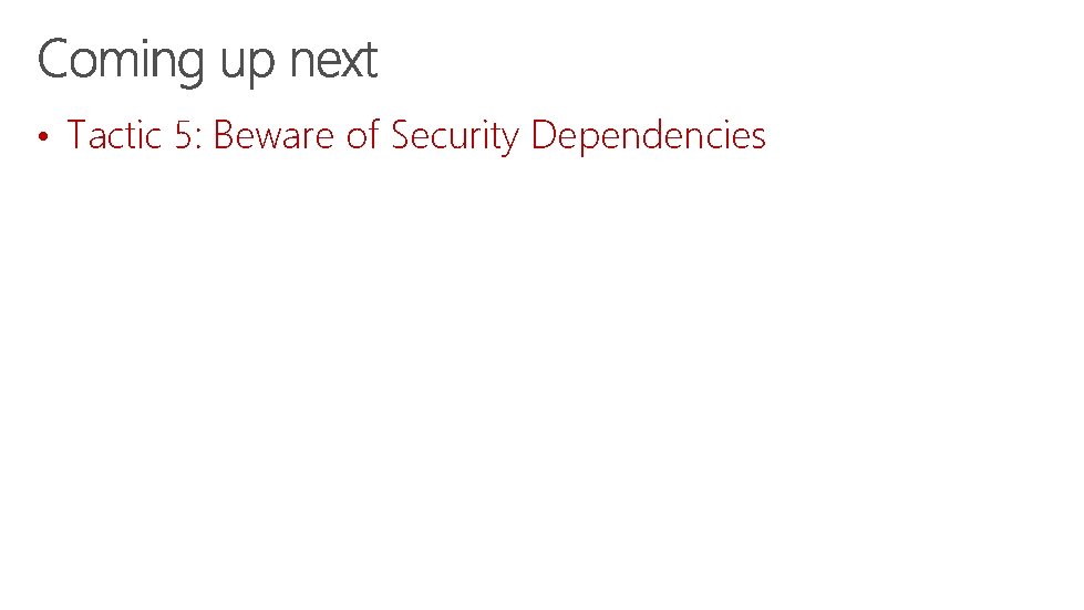  • Tactic 5: Beware of Security Dependencies 