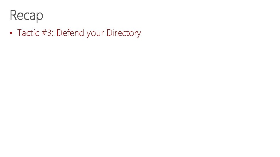  • Tactic #3: Defend your Directory 