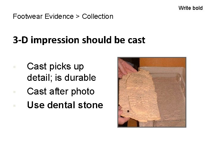 Write bold Footwear Evidence > Collection 3 -D impression should be cast § §
