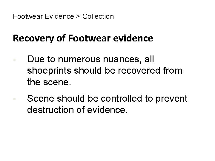 Footwear Evidence > Collection Recovery of Footwear evidence § Due to numerous nuances, all