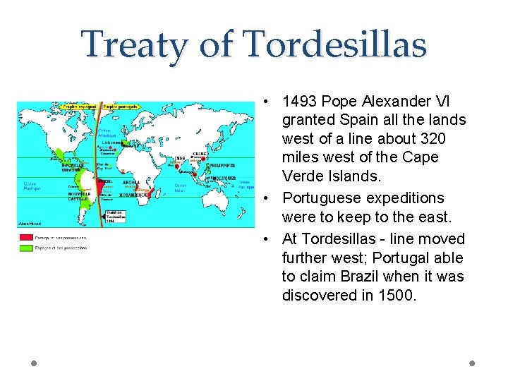 Treaty of Tordesillas • 1493 Pope Alexander VI granted Spain all the lands west