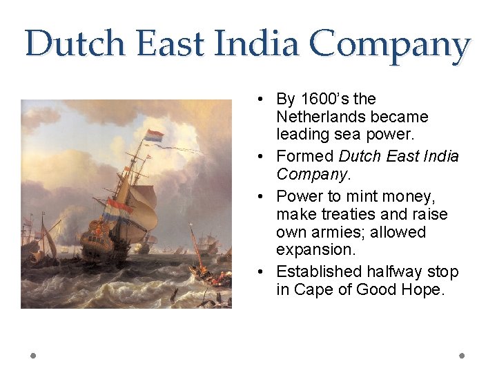 Dutch East India Company • By 1600’s the Netherlands became leading sea power. •