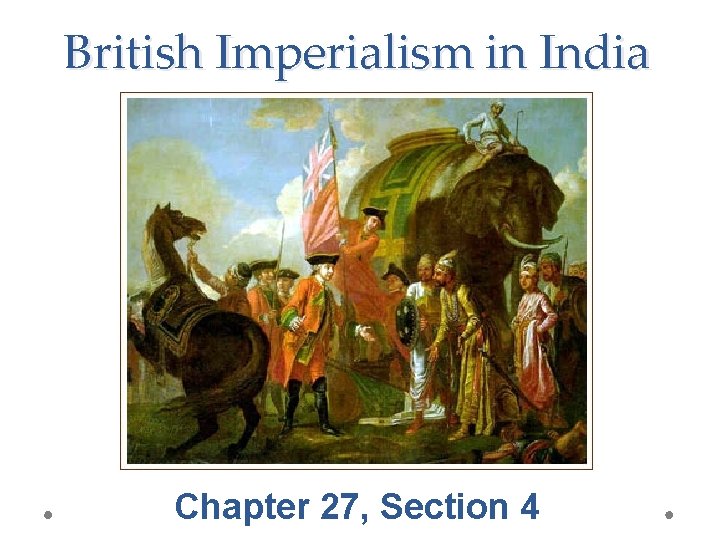 British Imperialism in India Chapter 27, Section 4 