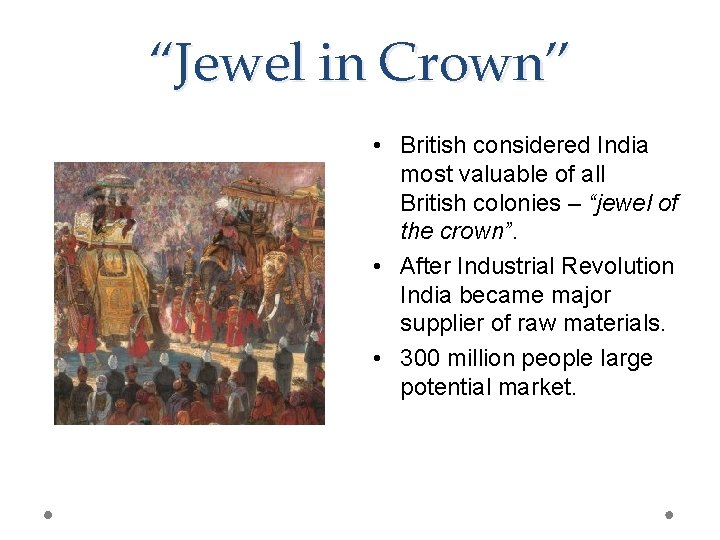 “Jewel in Crown” • British considered India most valuable of all British colonies –