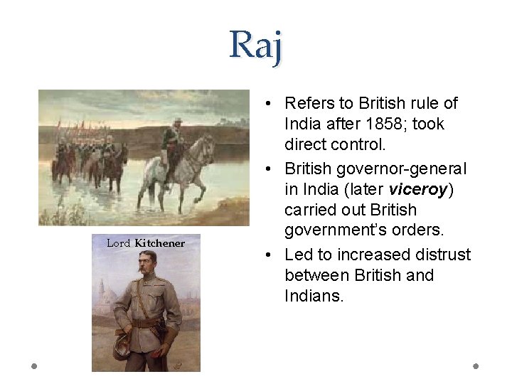 Raj Lord Kitchener • Refers to British rule of India after 1858; took direct