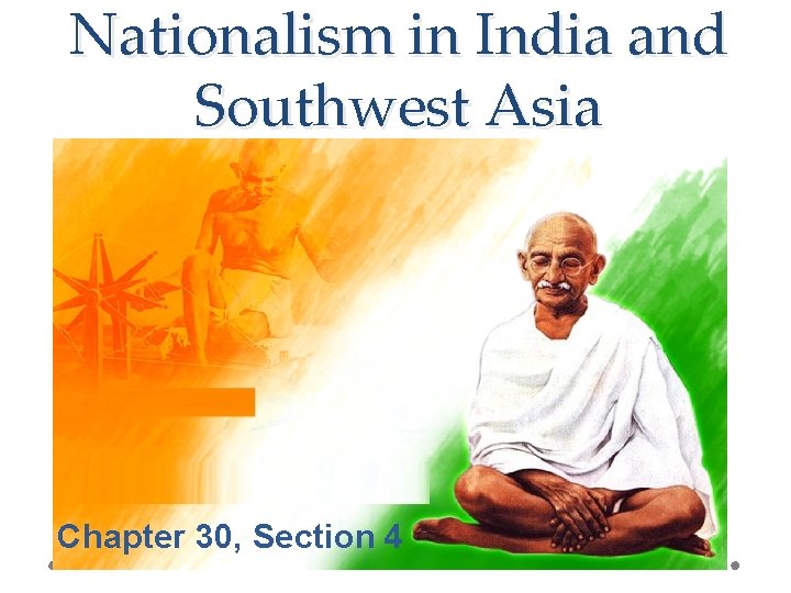 Nationalism in India and Southwest Asia Chapter 30, Section 4 
