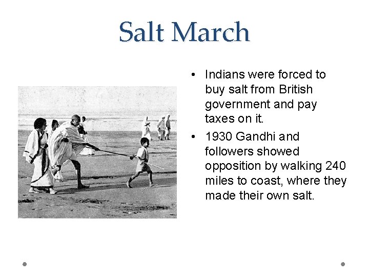 Salt March • Indians were forced to buy salt from British government and pay