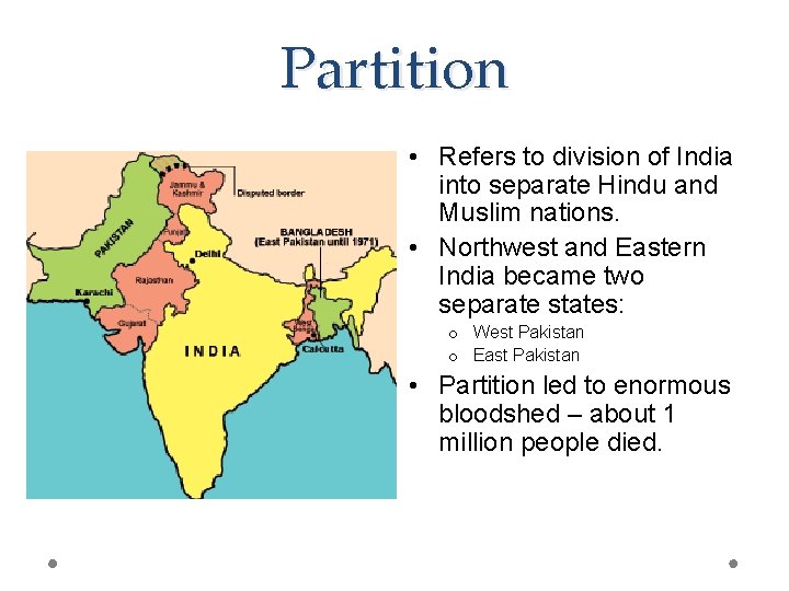 Partition • Refers to division of India into separate Hindu and Muslim nations. •