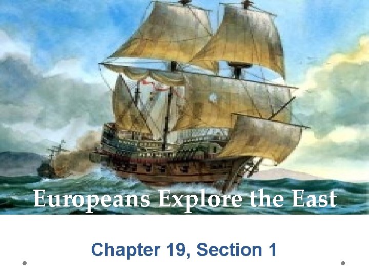 Europeans Explore the East Chapter 19, Section 1 