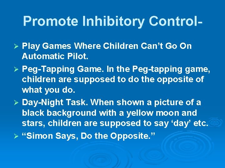 Promote Inhibitory Control. Play Games Where Children Can’t Go On Automatic Pilot. Ø Peg-Tapping