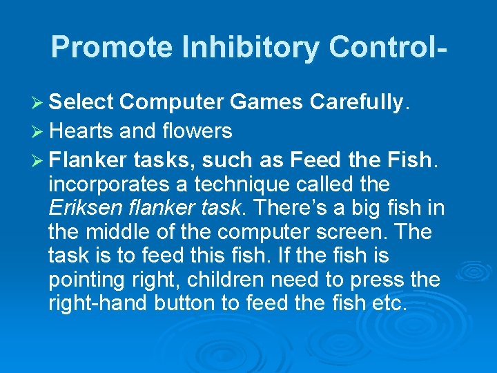 Promote Inhibitory ControlØ Select Computer Games Carefully. Ø Hearts and flowers Ø Flanker tasks,