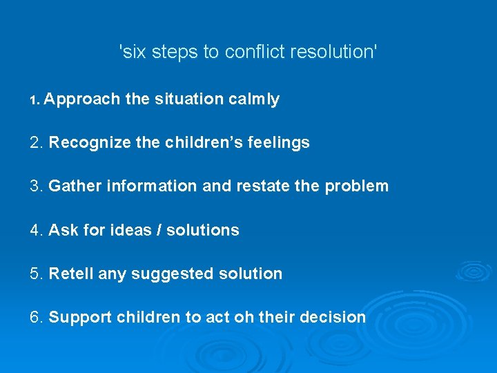 'six steps to conflict resolution' 1. Approach the situation calmly 2. Recognize the children’s