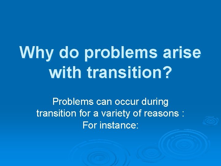 Why do problems arise with transition? Problems can occur during transition for a variety
