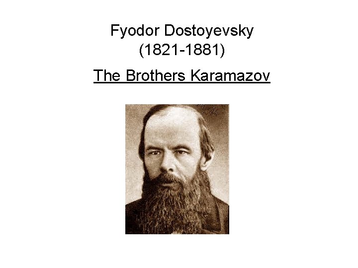 Fyodor Dostoyevsky (1821 -1881) The Brothers Karamazov 