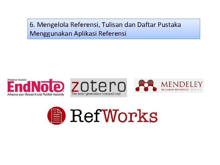 6. Mengelola Referensi, Tulisan dan Daftar Pustaka Menggunakan Aplikasi Referensi 