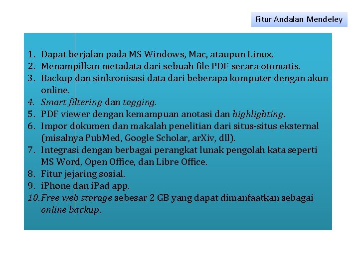 Fitur Andalan Mendeley 1. Dapat berjalan pada MS Windows, Mac, ataupun Linux. 2. Menampilkan