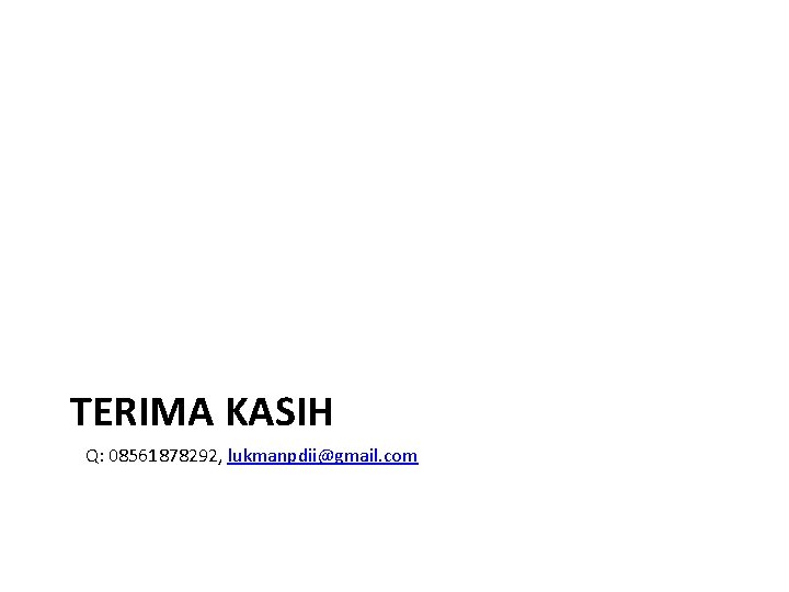 TERIMA KASIH Q: 08561878292, lukmanpdii@gmail. com 
