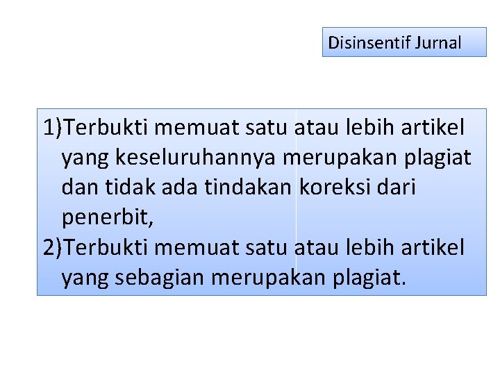 Disinsentif Jurnal 1)Terbukti memuat satu atau lebih artikel yang keseluruhannya merupakan plagiat dan tidak