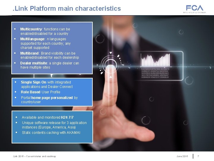 . Link Platform main characteristics § Multicountry: functions can be enabled/disabled for a country . Link Platform main characteristics § Multicountry: functions can be enabled/disabled for a country