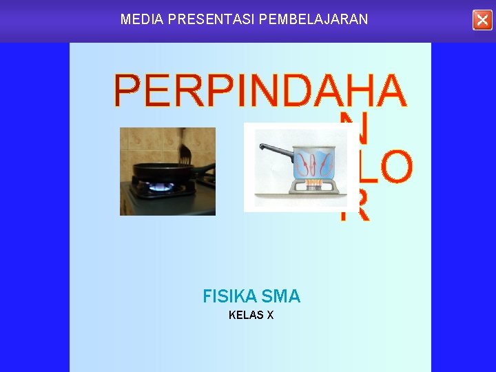 MEDIA PRESENTASIMEDIA PEMBELAJARAN MEDIA PRESENTASI PEMBELAJARAN FISIKA SMA KELAS X 