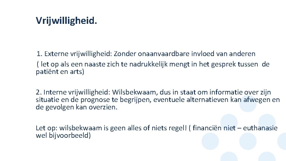 Vrijwilligheid. 1. Externe vrijwilligheid: Zonder onaanvaardbare invloed van anderen ( let op als een