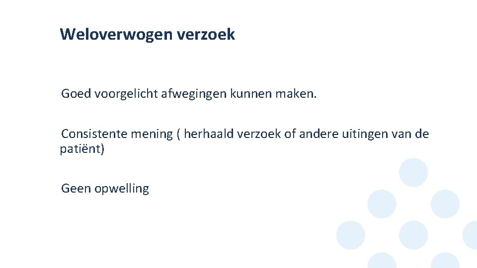 Weloverwogen verzoek Goed voorgelicht afwegingen kunnen maken. • Consistente mening ( herhaald verzoek of