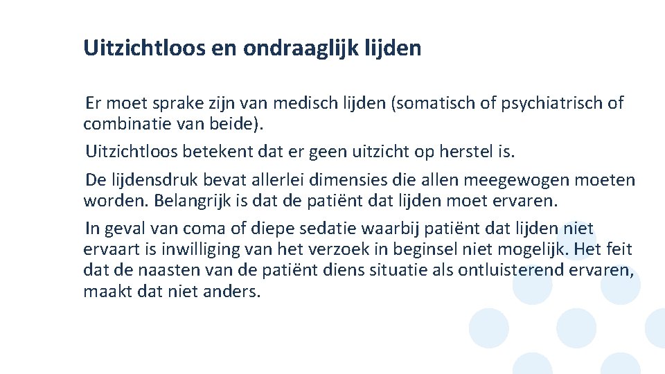 Uitzichtloos en ondraaglijk lijden Er moet sprake zijn van medisch lijden (somatisch of psychiatrisch