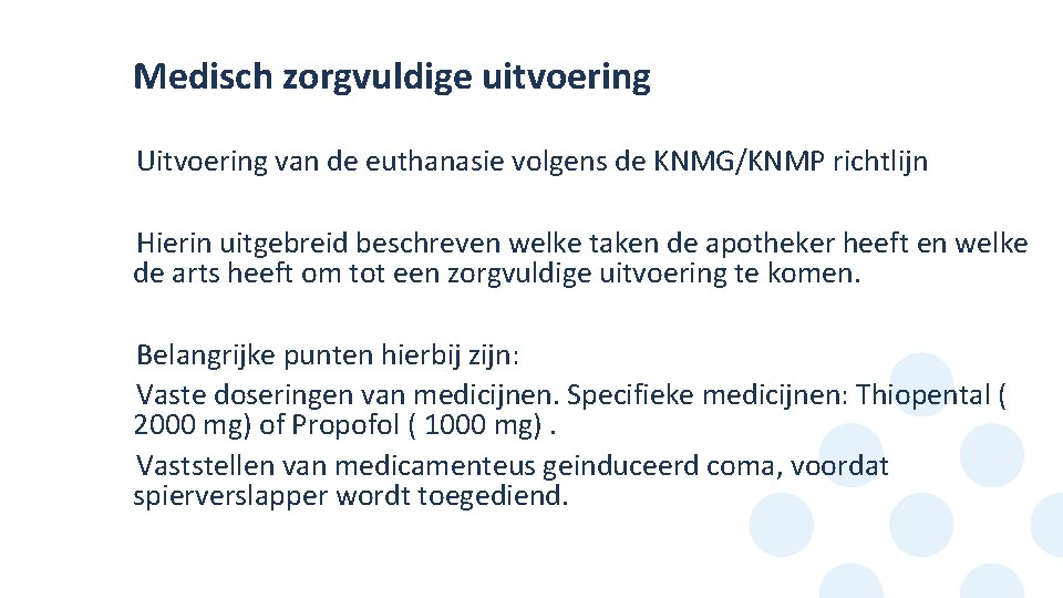 Medisch zorgvuldige uitvoering Uitvoering van de euthanasie volgens de KNMG/KNMP richtlijn • Hierin uitgebreid