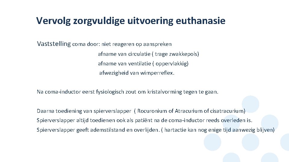 Vervolg zorgvuldige uitvoering euthanasie Vaststelling coma door: niet reageren op aanspreken • • afname