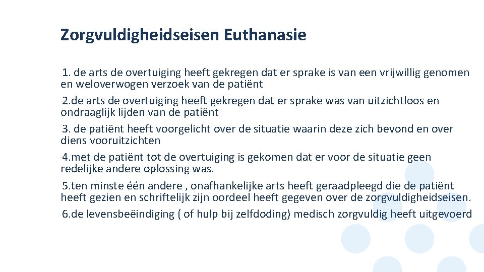 Zorgvuldigheidseisen Euthanasie 1. de arts de overtuiging heeft gekregen dat er sprake is van