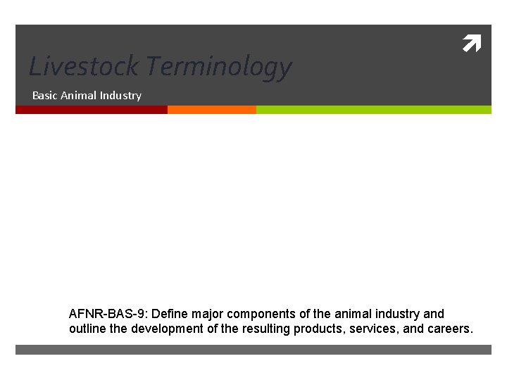 Livestock Terminology Basic Animal Industry AFNR-BAS-9: Define major components of the animal industry and