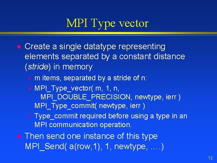 MPI Type vector l Create a single datatype representing elements separated by a constant