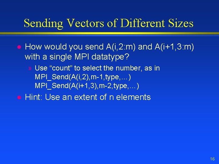 Sending Vectors of Different Sizes l How would you send A(i, 2: m) and