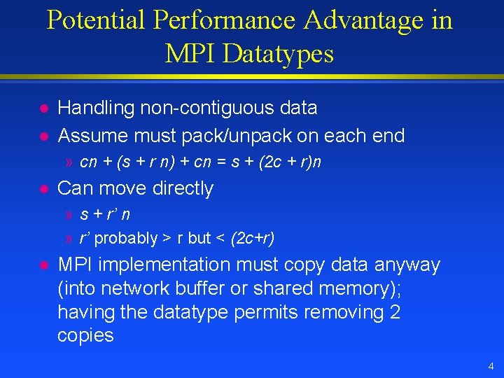 Potential Performance Advantage in MPI Datatypes l l Handling non-contiguous data Assume must pack/unpack