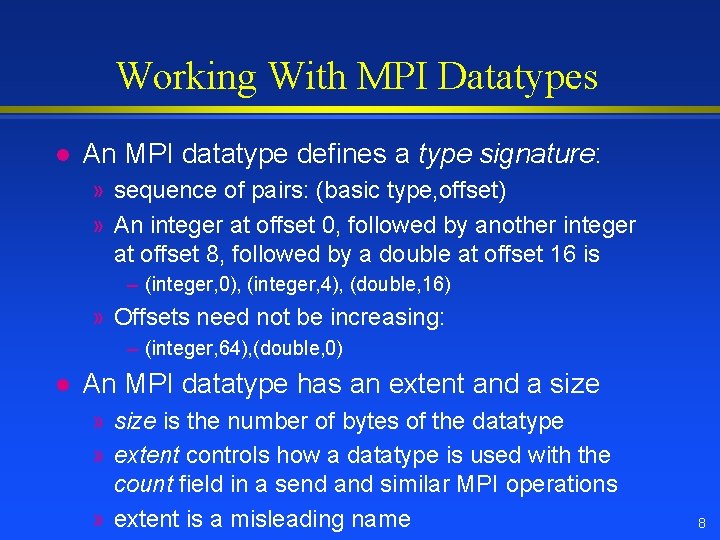 Working With MPI Datatypes l An MPI datatype defines a type signature: » sequence
