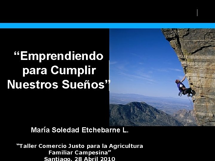 “Emprendiendo para Cumplir Nuestros Sueños” María Soledad Etchebarne L. “Taller Comercio Justo para la