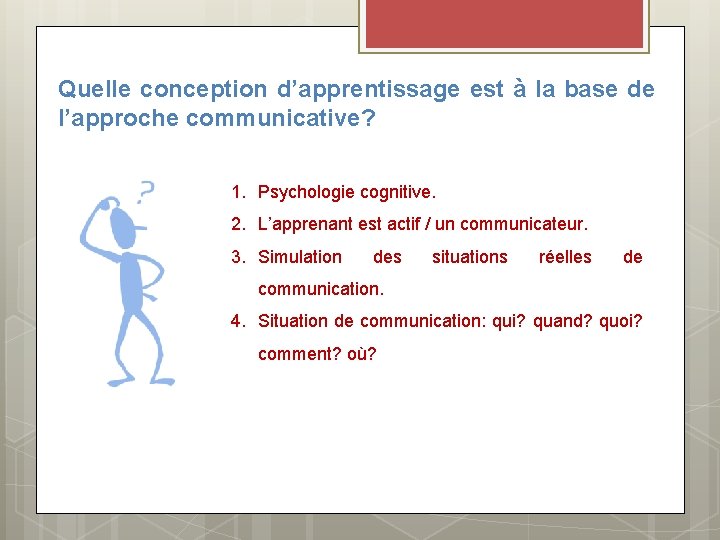 Quelle conception d’apprentissage est à la base de l’approche communicative? 1. Psychologie cognitive. 2.