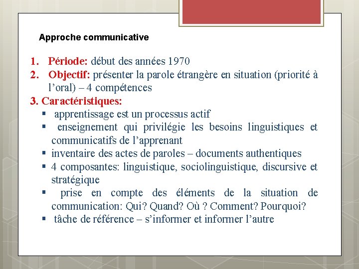 Approche communicative 1. Période: début des années 1970 2. Objectif: présenter la parole étrangère